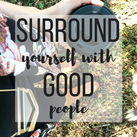 Surround Yourself With Good People