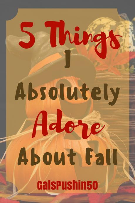 5 Things I Absolutely Adore About Fall