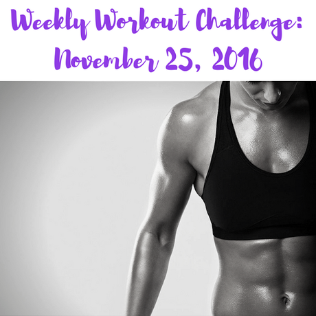 Weekly Workout Challenge: November 25, 2016