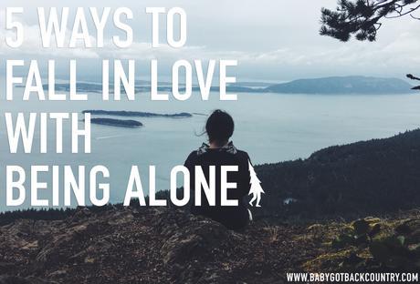 5 Ways to Fall in Love With Being Alone