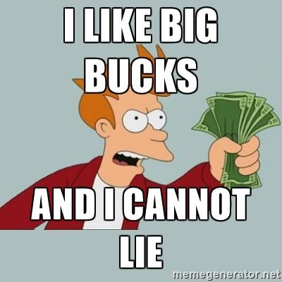 I like big bucks and I cannot lie