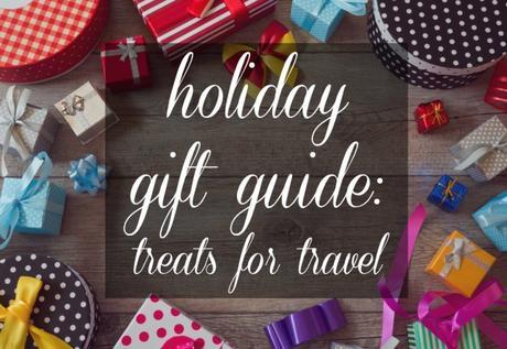 Holiday Gift Guide: Travel Edition