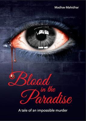 Blood in the Paradise -A tale of an impossible murder by Madhav Mahidhar