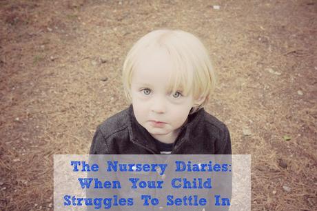 The Nursery Diaries: When Your Child Struggles To Settle In.