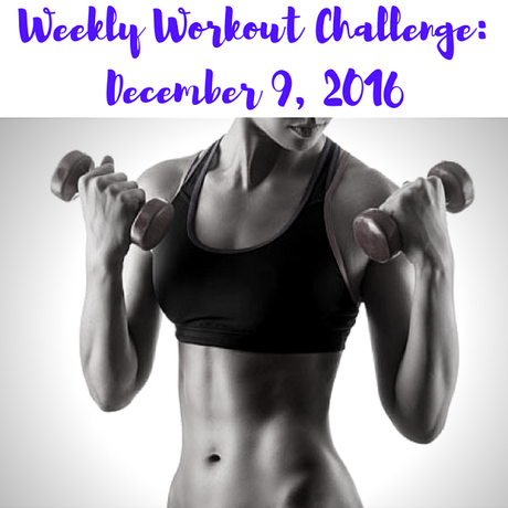 Weekly Workout Challenge: December 9, 2016