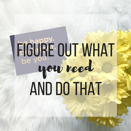 Figure Out What You Need And Do That