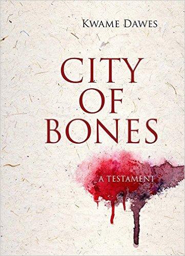 City of Bones: A Testament by Kwame Dawes ARC REVIEW