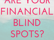 Have Financial Blind Spots. These Mine