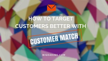 How to Target Customers Better With Customer Match | Paid Traffic