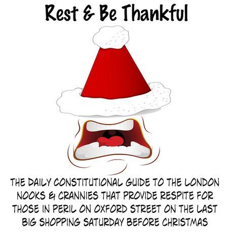 Rest & Be Thankful No.4 An Hourly Emergency Bulletin for West End Xmas Shoppers #shoppingishell @popsfishnchips