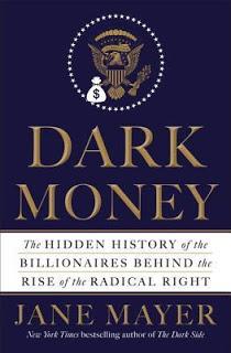 Dark Money: The Hidden History of the Billionaires Behind the Rise of the Radical Right by Jane Mayer- Feature and Review