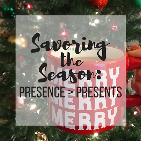 Savoring the Season - Presence over Presents