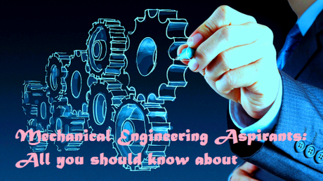Information A Mechanical Engineering Aspirant Should Know