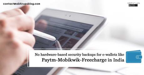 No hardware-based security backups for wallets like Paytm-Mobikwik-Freecharge in India