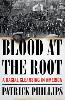 Blood at the Root: A Racial Cleansing in America by Patrick Phillips- Feature and Review