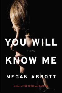 You Will Know Me by Megan Abbott