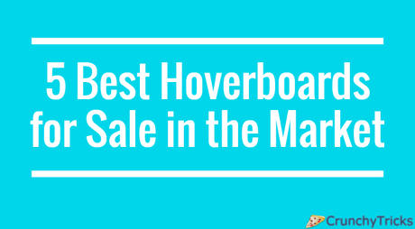 5 Best Hoverboards for Sale in the Market