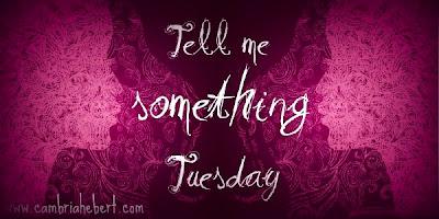 Tell Me Something Tuesday (8)