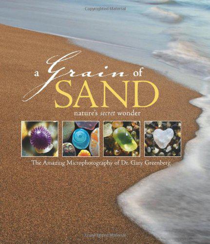 A Grain of Sand: Nature's Secret Wonder - by Dr. Gary Greenberg on Amazon