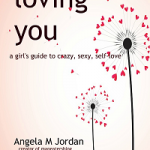 200. 150x150 Loving Yourself , Are You giving the One in the Mirror the Love First?   Loving You | Angela Jordan