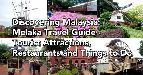 Discovering Malaysia: Melaka Travel Guide – Tourist Attractions, Restaurants and Things to Do