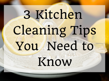 3 Kitchen Cleaning Tips You Need to Know
