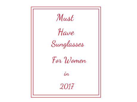 Must have Sunglasses for Women in 2017