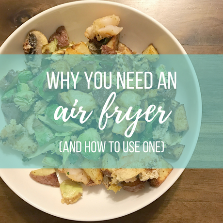 Why You Need an Air Fryer + How to Use One