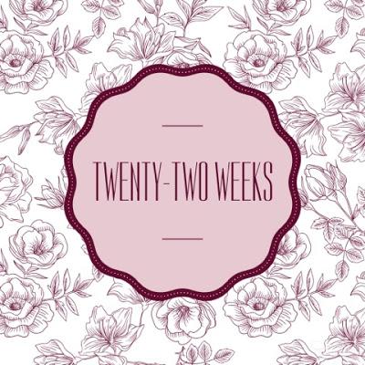 Twenty-Two Weeks