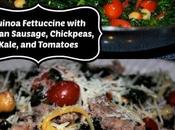 Quinoa Fettuccine with Italian Sausage, Chickpeas, Kale, Tomatoes