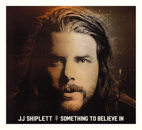 Something To Believe In: JJ Shiplett Album Review