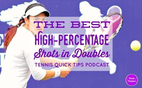 The Best High-Percentage Shots In Doubles – Tennis Quick Tips Episode 157