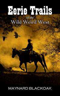 Eerie Trails of the Wild Weird West by Maynard Blackoak @maynardblackoak