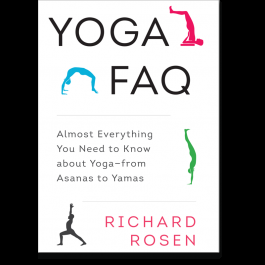 Yoga FAQ: Almost Everything You Need to Know About Yoga--from Asana to Yamas by Richard Rosen