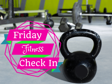 Friday Fitness Check In