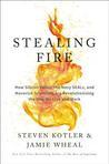 Stealing Fire: How Silicon Valley, the Navy SEALs, and Maverick Scientists Are Revolutionizing the Way We Live and Work