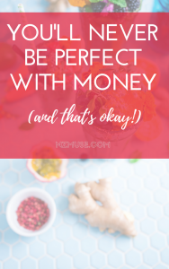 You will never be perfect with money