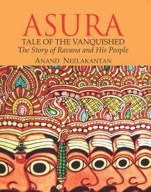 ASURA by Anand Neelakantan Is Engrossing, Enthralling, and Enlightening