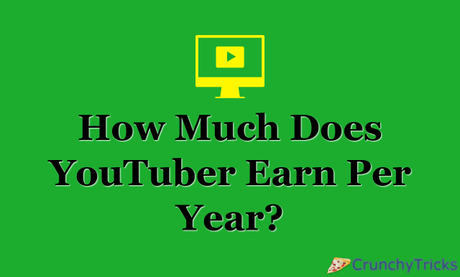 How Much Does YouTuber Earn Per Year?