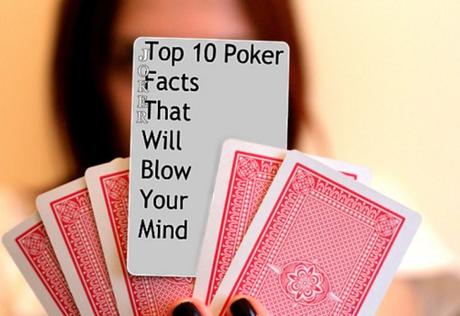 Top 10 Poker Facts That Will Blow Your Mind