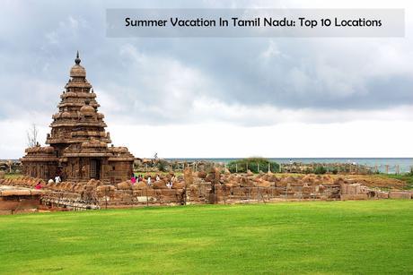 Summer Vacation In Tamil Nadu: Top 10 Locations