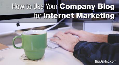 How to Use Your Company Blog for Internet Marketing