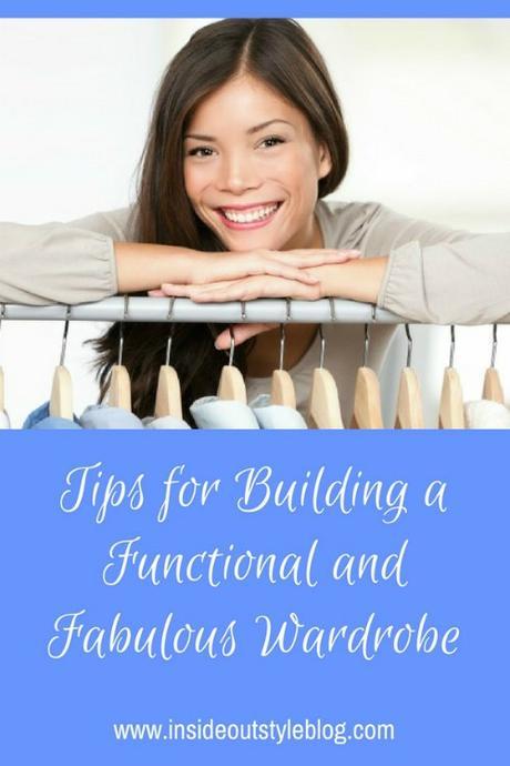 Tips for building a functional and fabulous wardrobe that works for you and your lifestyle, preferences and needs