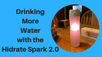 Drinking More Water with the Hidrate Spark 2.0