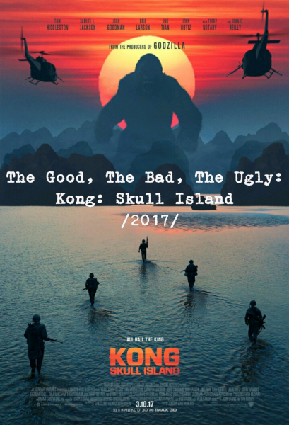 The Good, The Bad, The Ugly: Kong: Skull Island (2017)