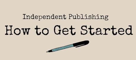 Independent Publishing Tips: How to Get Started!