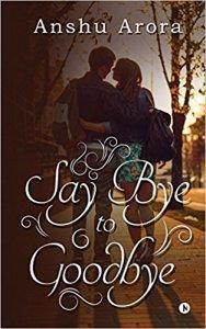 Say Bye to Goodbye an emotional romance Say Bye to Goodbye an emotional romance