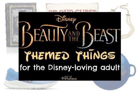Beauty & The Beast Themed Things For The Disney-Loving Adult