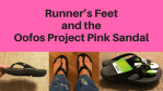 Runner’s Feet and Oofos Project Pink Sandal