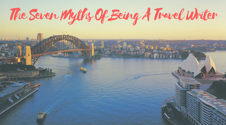 The Seven Myths Of Being A Travel Writer